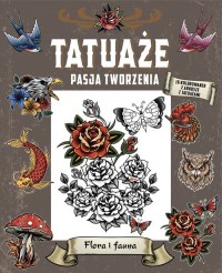 Tatuaże. Pasja tworzenia. Flora - okładka książki