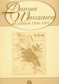 Dawna Warszawa na planach 1856-1955 - zdjęcie reprintu, mapy
