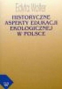 Historyczne aspekty edukacji ekologicznej - okładka książki