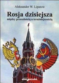 Rosja dzisiejsza między przeszłością - okładka książki