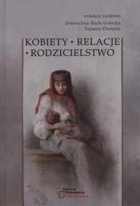 Kobiety - Relacje - Rodzicielstwo. - okładka książki