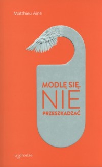 Modlę się. Nie przeszkadzać  - okładka książki