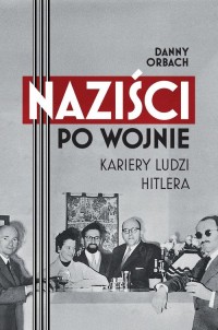 Naziści po wojnie Kariery ludzi - okładka książki