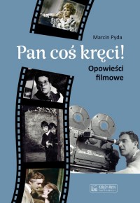 Pan coś kręci!. Opowieści filmowe - okładka książki