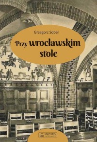 Przy wrocławskim stole - okładka książki