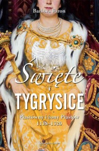 Święte i tygrysice. Piastówny i - okłakda ebooka