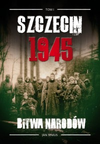 Szczecin 1945 Tom I Bitwa narodów - okładka książki