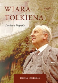 Wiara Tolkiena. Duchowa biografia - okładka książki