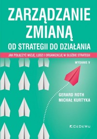 Zarządzanie zmianą. Od strategii - okładka książki