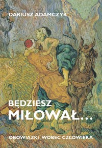 Będziesz miłował... obowiązki wobec - okładka książki