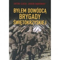 Byłem dowódcą Brygady Świętokrzyskiej - okładka książki