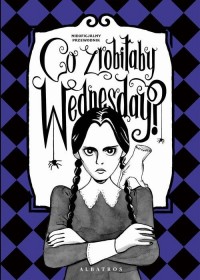 Co zrobiłaby Wednesday? witaj w - okłakda ebooka