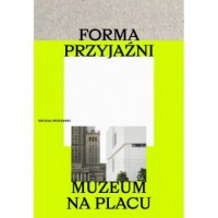 Forma przyjaźni. Muzeum na placu - okładka książki