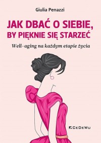 Jak dbać o siebie, by pięknie się - okładka książki