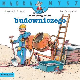 Mądra Mysz. Mam przyjaciela budowniczego - okładka książki