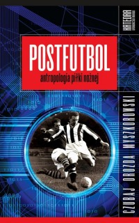 Postfutbol. Antropologia piłki - okłakda ebooka