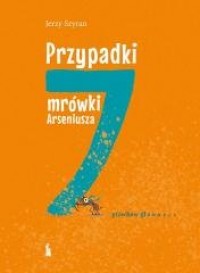 Przypadki mrówki Arseniusza. 7 - okładka książki