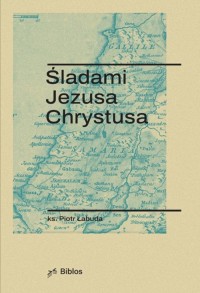 Śladami Jezusa Chrystusa - okładka książki