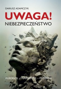 Uwaga! Niebezpieczeństwo. Alkohol - okładka książki