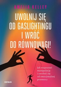 Uwolnij się od gaslightingu i wróć - okładka książki