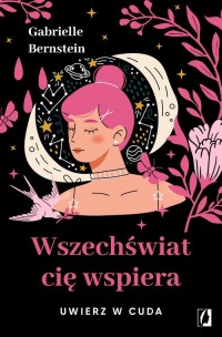 Wszechświat cię wspiera. Uwierz - okładka książki