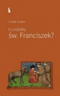 Co zrobiłby św. Franciszek? - okładka książki