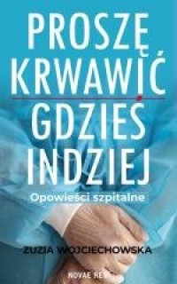 Proszę krwawić gdzieś indziej. - okładka książki