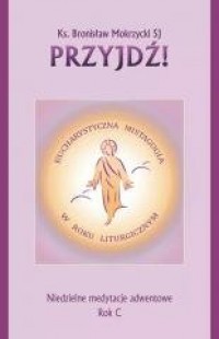 Przyjdź. Niedzielne medytacje adwentowe - okładka książki