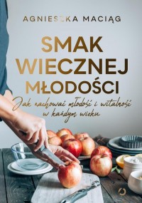 Smak wiecznej młodości. Jak zachować - okładka książki