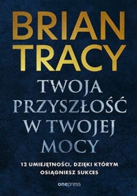 Twoja przyszłość w Twojej mocy. - okładka książki