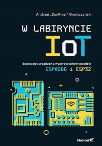 W labiryncie IoT. Budowanie urządzeń - okładka książki