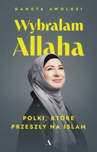 Wybrałam Allaha. Polki, które przeszły - okładka książki