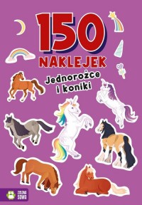 150 naklejek Jednorożce i koniki - okładka książki