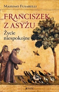 Franciszek z Asyżu Życie niespokojne - okładka książki