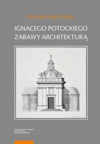 Ignacego Potockiego zabawy architekturą. - okładka książki