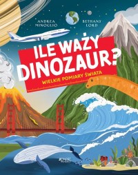 Ile waży dinozaur? Wielkie pomiary - okładka książki