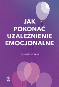 Jak pokonać uzależnienie emocjonalne - okładka książki