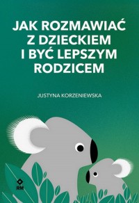 Jak rozmawiać z dzieckiem i być - okładka książki