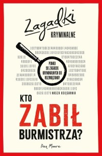 Kto zabił burmistrza? Zagadki kryminalne - okładka książki