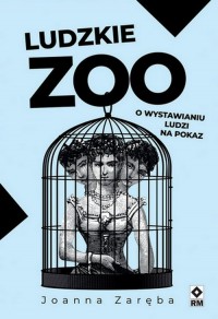 Ludzkie zoo. O wystawianiu ludzi - okładka książki