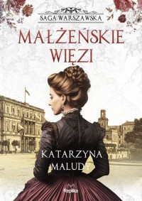 Małżeńskie więzi. Saga warszawska. - okładka książki