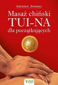 Masaż chiński TuiNa dla początkującyc. - okładka książki