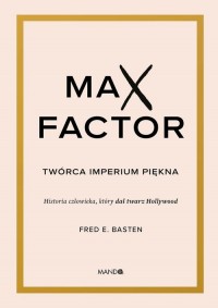 Max Factor Twórca imperium piękna - okładka książki