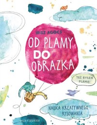 Od plamy do obrazka. Nauka kreatywnego - okładka książki