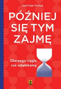 Później się tym zajmę. Dlaczego - okładka książki