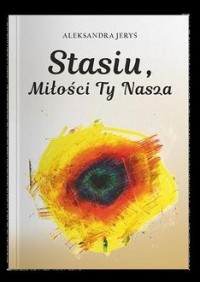 Stasiu, miłości Ty nasza - okładka książki