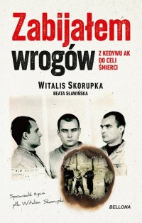 Zabijałem wrogów. Z Kedywu AK do - okładka książki