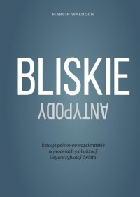 Bliskie antypody. Relacje polsko-nowozelandzkie - okłakda ebooka