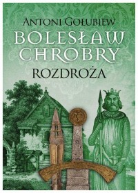 Bolesław Chrobry. Rozdroża t.1 - okłakda ebooka