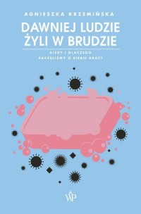 Dawniej ludzie żyli w brudzie. - okłakda ebooka